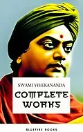 E-Book (epub) Complete Works of Swami Vivekananda: Enlightening the Path of Spiritual Wisdom von Swami Vivekananda, Bluefire Books