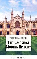 E-Book (epub) Cambridge Modern History Collection: A Comprehensive Journey through Renaissance to the Age of Louis XIV von J.b. Bury, Mandell Creighton, R. Nisbet Bain