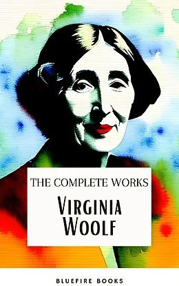 E-Book (epub) Virginia Woolf: The Complete Works von Virginia Woolf, Bluefire Books
