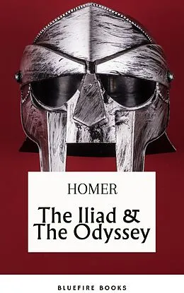E-Book (epub) The Iliad & The Odyssey: Embark on Homer's Timeless Epic Adventure - eBook Edition von Homer, Bluefire Books