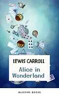E-Book (epub) Through the Looking Glass: Alice in Wonderland - The Enchanted Complete Collection (Illustrated) von Lewis Carroll, Bluefire Books