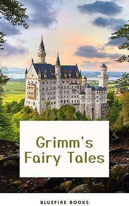 E-Book (epub) Enchanted Encounters: Dive Into the Magic of Grimm's Fairy Tales von Wilhelm Grimm, Jacob Grimm, Bluefire Books