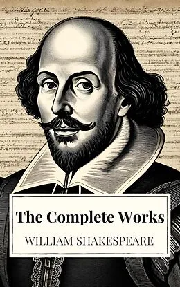 E-Book (epub) Complete Works of William Shakespeare (37 plays, 160 sonnets and 5 Poetry Books With Active Table of Contents) von William Shakespeare, Icarsus