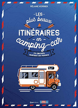 Broché Les plus beaux itinéraires en camping-car : 70 circuits, partout en France de Mélanie Kominek