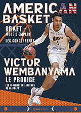 Broché American basket : draft, mode d'emploi, les concurrents : Victor Wembanyama, le prodige, les 10 meilleurs joueurs de ... de 