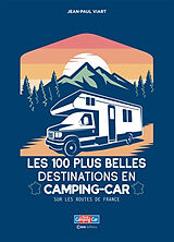 Broché Les 100 plus belles destinations en camping-car : sur les routes de France de Jean-Paul Viart