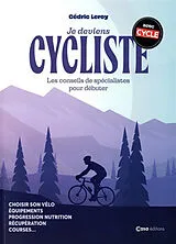 Broschiert Je deviens cycliste : les conseils de spécialistes pour débuter : choisir son vélo, équipements, progression nutritio... von Cédric Leroy