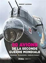 Broschiert 50 avions de la Seconde Guerre mondiale : chasseurs, bombardiers, modèles d'assaut von Robert Jackson