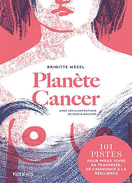 Broché Planète cancer : 101 pistes pour mieux vivre sa traversée, de l'annonce à la résilience de Brigitte; Gallino, Giulia Wezel