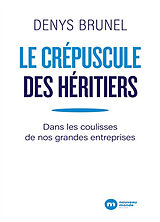 Broché Le crépuscule des héritiers : dans les coulisses de nos grandes entreprises de Denys Brunel