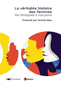 Broché La véritable histoire des femmes : de l'Antiquité à nos jours de Yannick Ripa