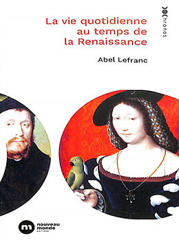 Broché La vie quotidienne au temps de la Renaissance de Abel Lefranc