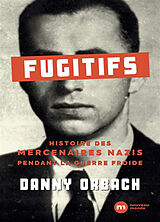 Broché Fugitifs : histoire des mercenaires nazis pendant la guerre froide de Danny Orbach