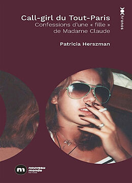 Broché Call-girl du Tout-Paris : confessions d'une fille de Madame Claude de Patricia Herszman