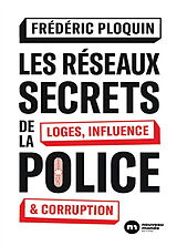 Broché Les réseaux secrets de la police : loges, influence & corruption de Frédéric Ploquin