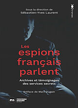 Broché Les espions français parlent : archives et témoignages des services secrets de Sébastien-Yves Laurent