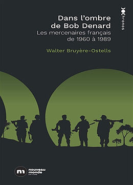 Broché Dans l'ombre de Bob Denard : les mercenaires français de 1960 à 1989 de Walter Bruyère-Ostells