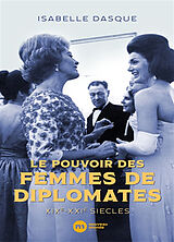 Broschiert Le pouvoir des femmes de diplomates : XIXe-XXIe siècles von Isabelle Dasque
