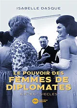 Broschiert Le pouvoir des femmes de diplomates : XIXe-XXIe siècles von Isabelle Dasque