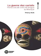 Broschiert La guerre des cartels : trente ans de trafic de drogue au Mexique von Thierry Noël