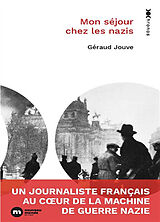 Broschiert Mon séjour chez les nazis : un journaliste français au coeur de la machine de guerre nazie von Géraud Jouve