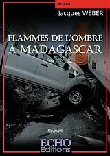 Broschiert Flammes de l ombre a madagascar von Weber-j