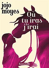 Broschiert Où tu iras j'irai von Jojo Moyes