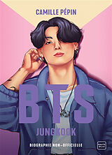 Broché BTS : Jungkook : la biographie non-officielle de Camille Pépin