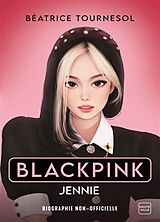 Broché Blackpink. Jennie : biographie non-officielle de Béatrice Tournesol