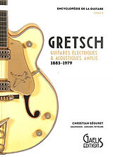 Broché L'encyclopédie de la guitare. Vol. 5. Gretsch : guitares électriques & acoustiques, amplis : 1883-1979 de Christian Séguret