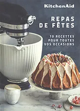 Broschiert KitchenAid : repas de fêtes : 70 recettes pour toutes vos occasions von 