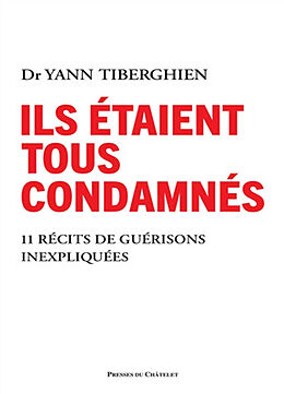 Broché Ils étaient tous condamnés : 11 miraculés racontent de Yann Tiberghien