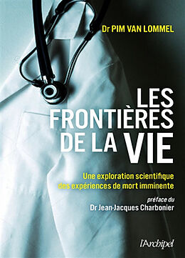 Broché Les frontières de la vie : une exploration scientifique des expériences de mort imminente de Pim Van Lommel