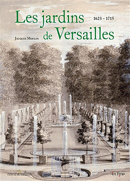 Broché Les jardins de Versailles. Vol. 1. 1624-1715 de Jacques Moulin