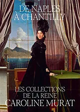 Broschiert De Naples à Chantilly : les collections de la reine Caroline Murat von 
