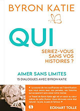 Broché Aimer sans limites : qui seriez-vous sans vos histoires ? : 15 dialogues avec Byron Katie de Byron Katie