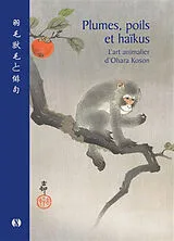 Broschiert Plumes, poils et haïkus : l'art animalier d'Ohara Koson von 