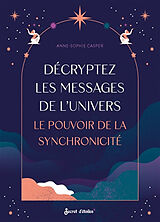 Broché Décryptez les messages de l'Univers : le pouvoir de la synchronicité de Anne-Sophie Casper