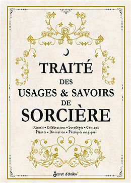 Broschiert Traité des usages & savoirs de sorcière : rituels, célébrations, sortilèges, cristaux, plantes, divination, pratiques... von 