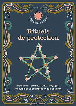 Broschiert Rituels de protection : personnes, animaux, lieux, voyages : le guide pour se protéger au quotidien von Rébecca de Geetere