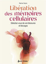 Broché Libération des mémoires cellulaires : délestez-vous de vos blessures et blocages de Marine Falzon