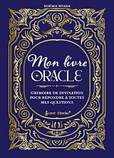 Broché Mon livre oracle : grimoire de divination pour répondre à toutes mes questions de Noémie Myara