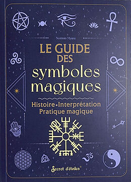 Broché Le guide des symboles magiques : histoire, interprétation, pratique magique de Noémie Myara