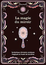 Broché La magie du miroir : symbolique, divination, pratiques magiques et rituels de sorcières de Clarisse Paradot