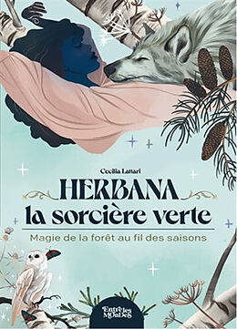 Broschiert Herbana, la sorcière verte : magie de la forêt au fil des saisons von Cecilia Lattari