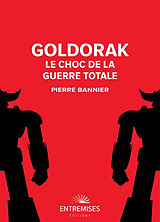 Broché Goldorak : le choc de la guerre totale de Pierre Bannier