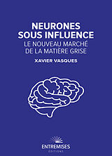Broché Neurones sous influence : le nouveau marché de la matière grise de Xavier Vasques