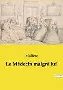 Kartonierter Einband Le Médecin malgré lui von Molière