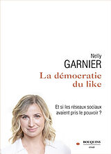 Broché La démocratie du like : et si les réseaux sociaux avaient pris le pouvoir ? de Nelly Garnier