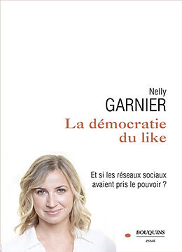 Broché La démocratie du like : et si les réseaux sociaux avaient pris le pouvoir ? de Nelly Garnier